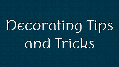 Decorating Tips and Tricks