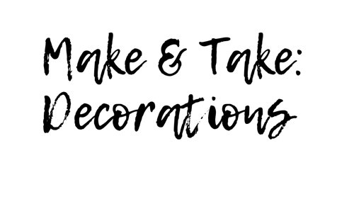 Make and Take: Decorations